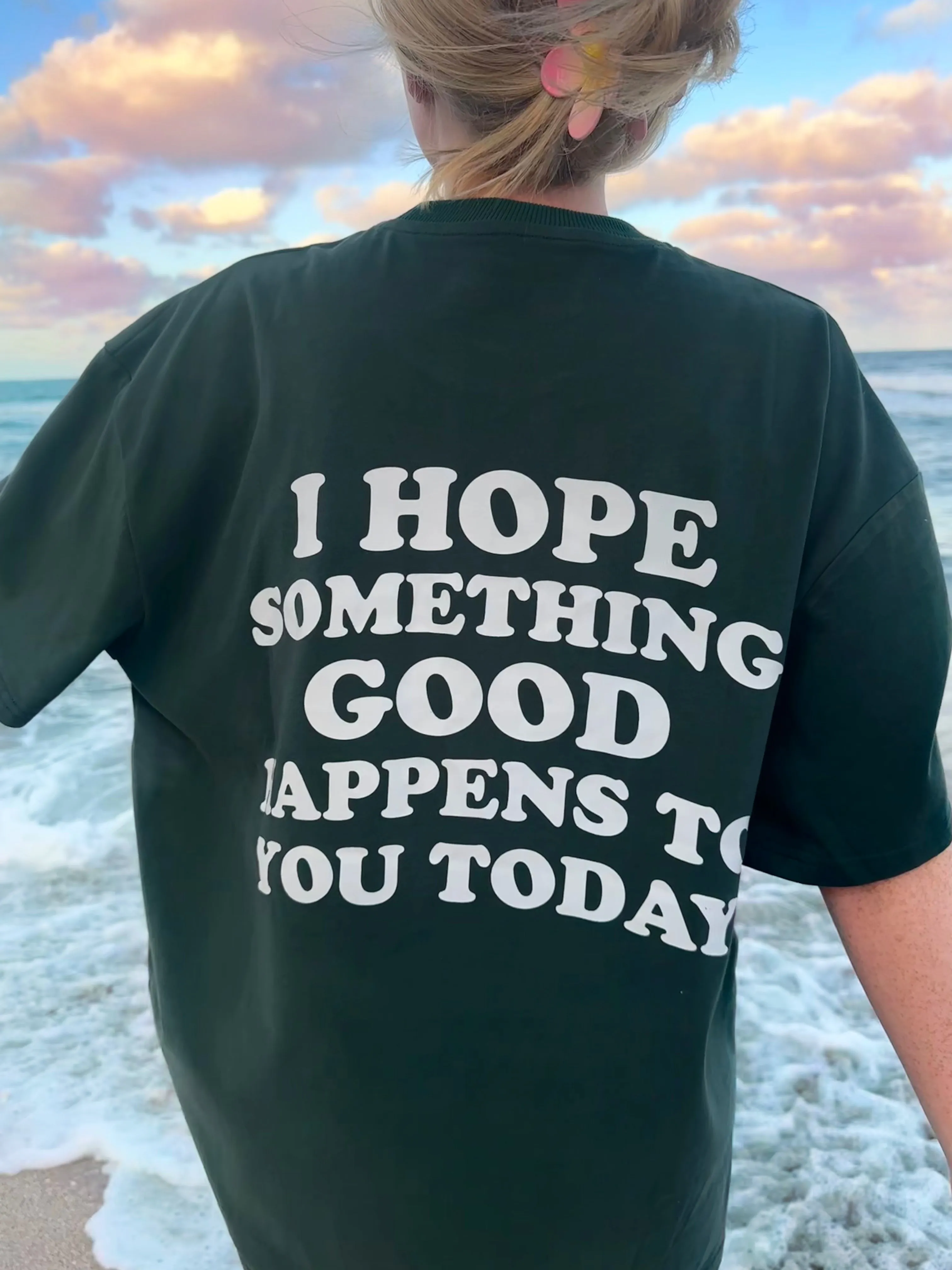 I HOPE SOMETHING GOOD HAPPENS TO YOU TODAY GRAPHIC TEE