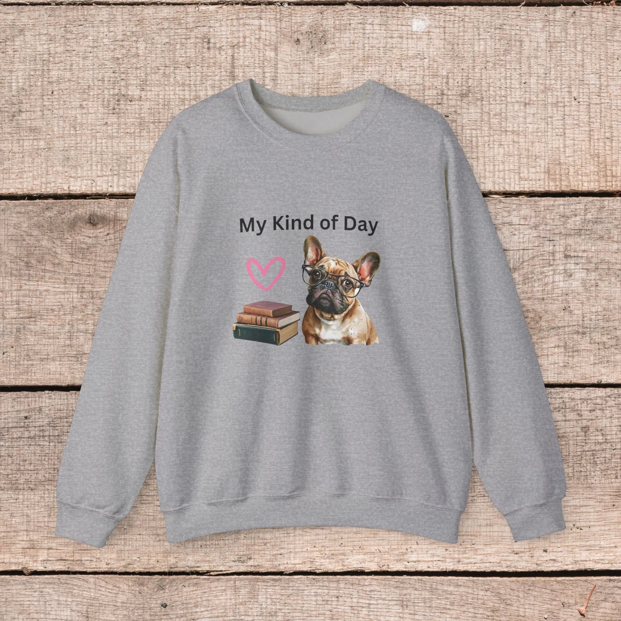 My Kind of Day Frenchie Style Sweatshirt - Cozy Gift for Dog Moms and Book Lovers