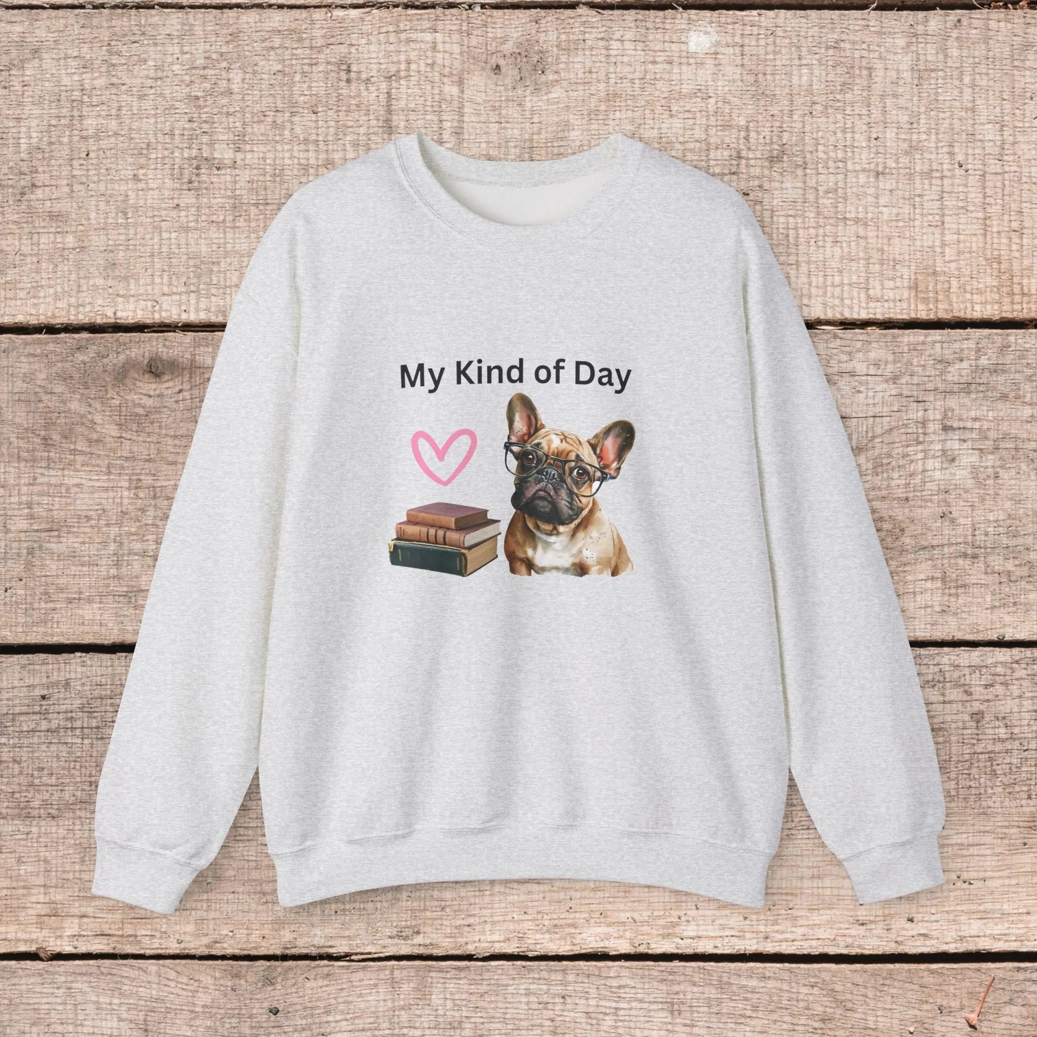 My Kind of Day Frenchie Style Sweatshirt - Cozy Gift for Dog Moms and Book Lovers