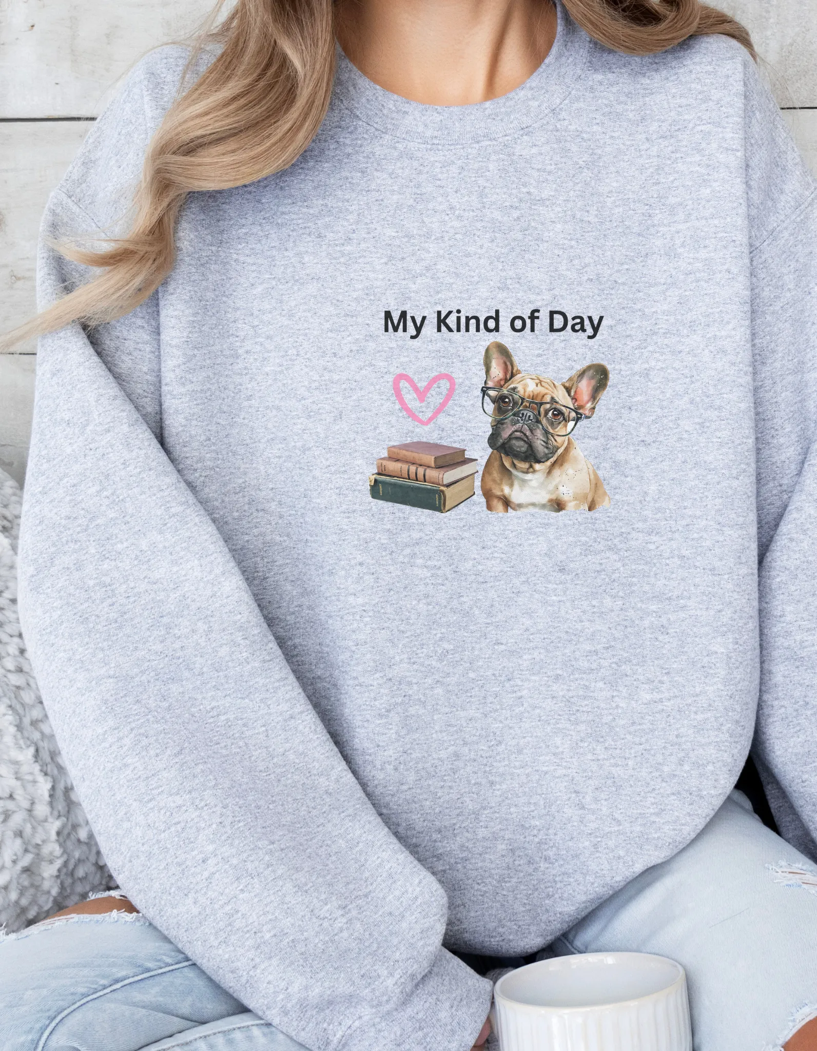 My Kind of Day Frenchie Style Sweatshirt - Cozy Gift for Dog Moms and Book Lovers