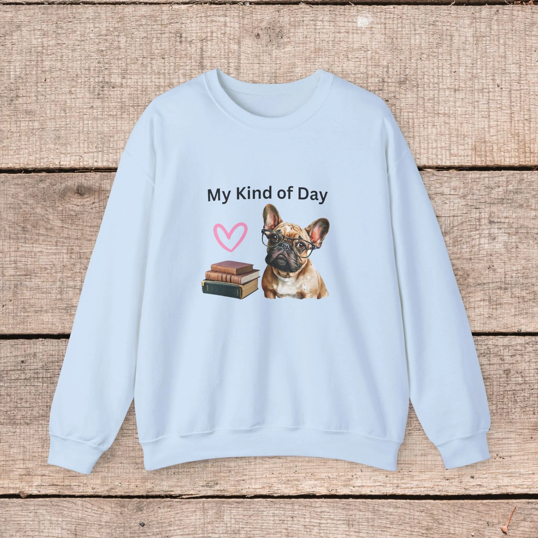 My Kind of Day Frenchie Style Sweatshirt - Cozy Gift for Dog Moms and Book Lovers